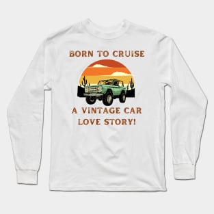 Born to Cruise: A Vintage Car Love Story! Vintage Car Lover Long Sleeve T-Shirt